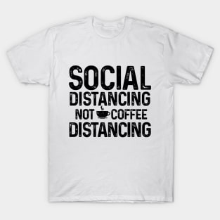 Social Distancing not Coffee Distancing t-shirt T-Shirt